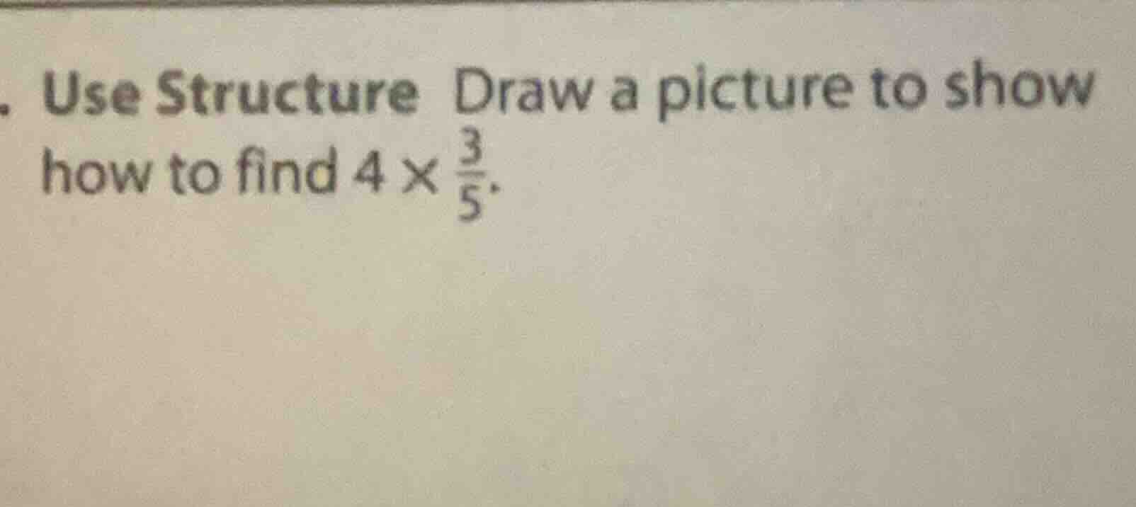 use structure draw a picture to show how to find $4 \\times \\frac{3}{5…