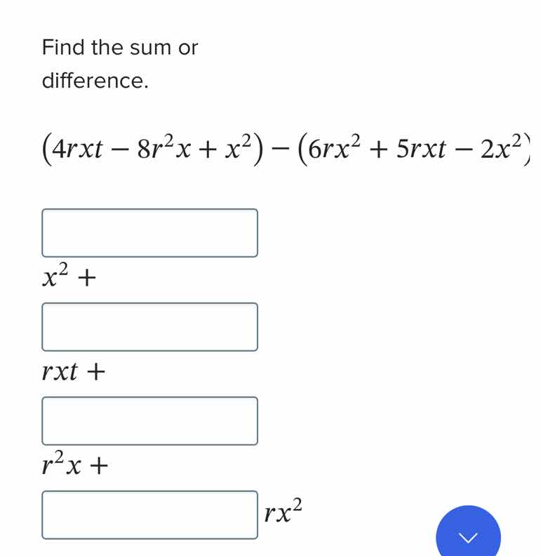 find the sum or difference. $(4rxt - 8r^{2}x + x^{2}) - (6rx^{2} + 5rxt…