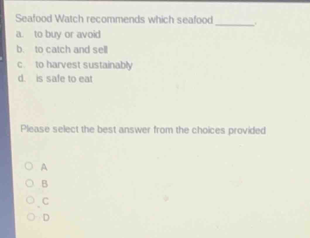 seafood watch recommends which seafood ______. a. to buy or avoid b. to…