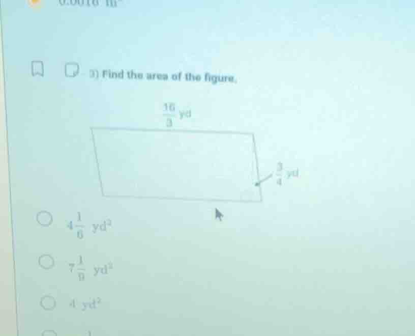 3) find the area of the figure. $\frac{16}{3}$ yd $\frac{3}{4}$ yd $4\f…