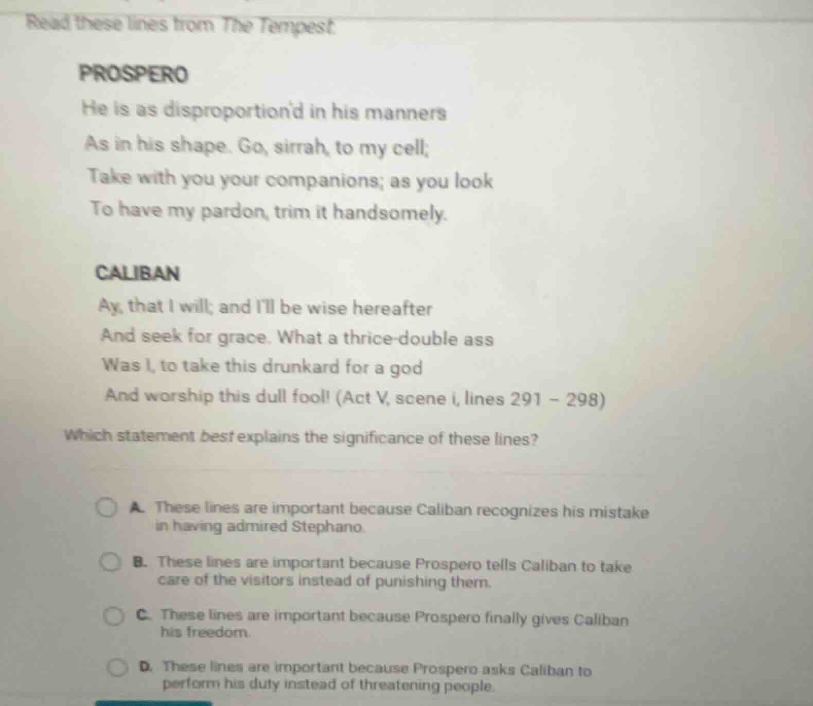 read these lines from the tempest:prosperohe is as disproportiond in hi…
