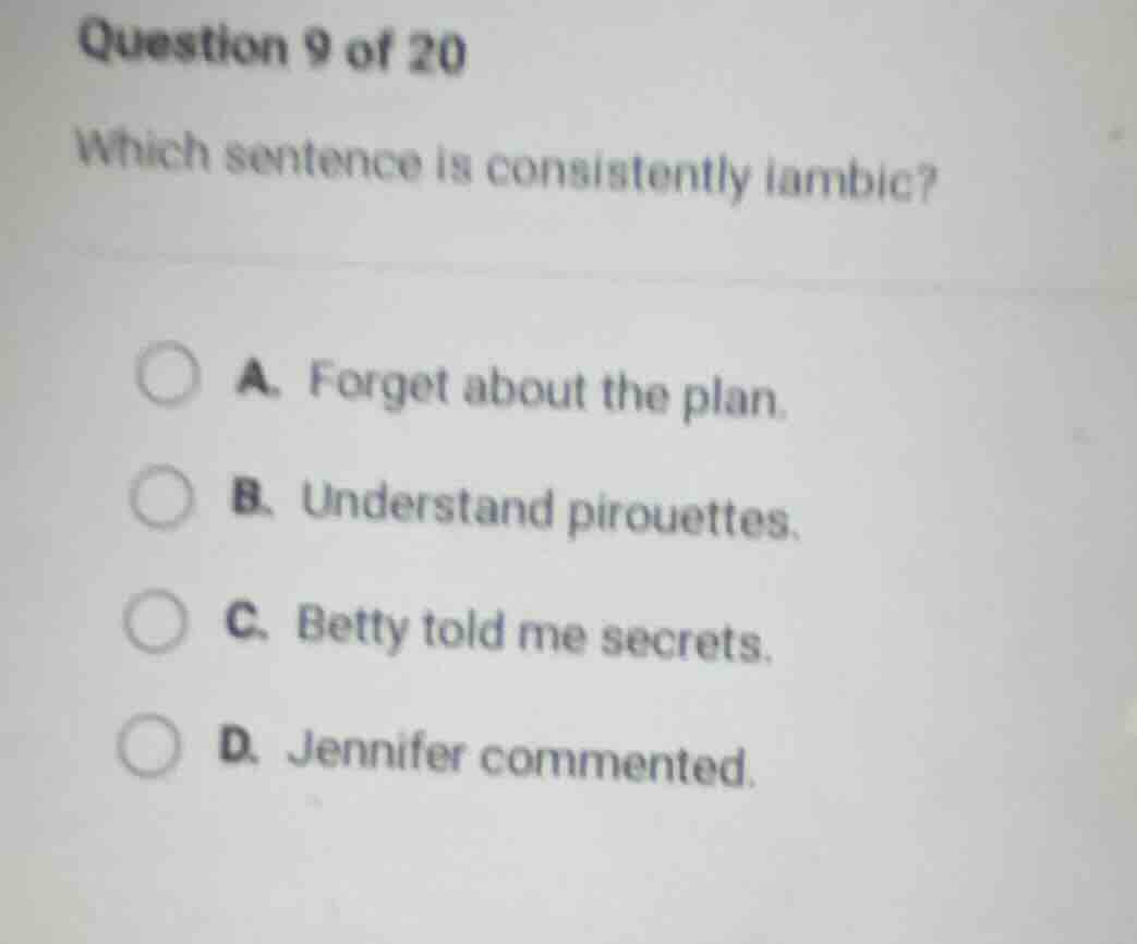 question 9 of 20 which sentence is consistently iambic? a. forget about…