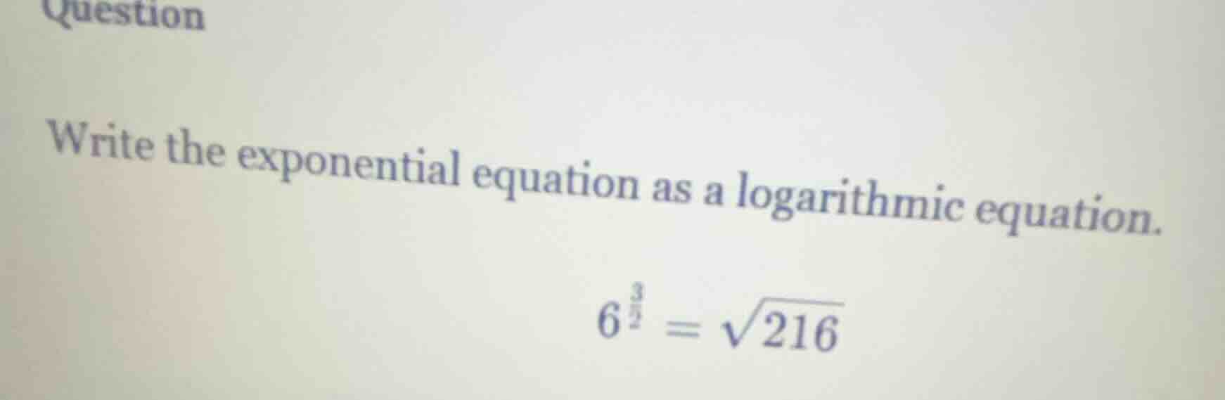 question write the exponential equation as a logarithmic equation. $6^{…
