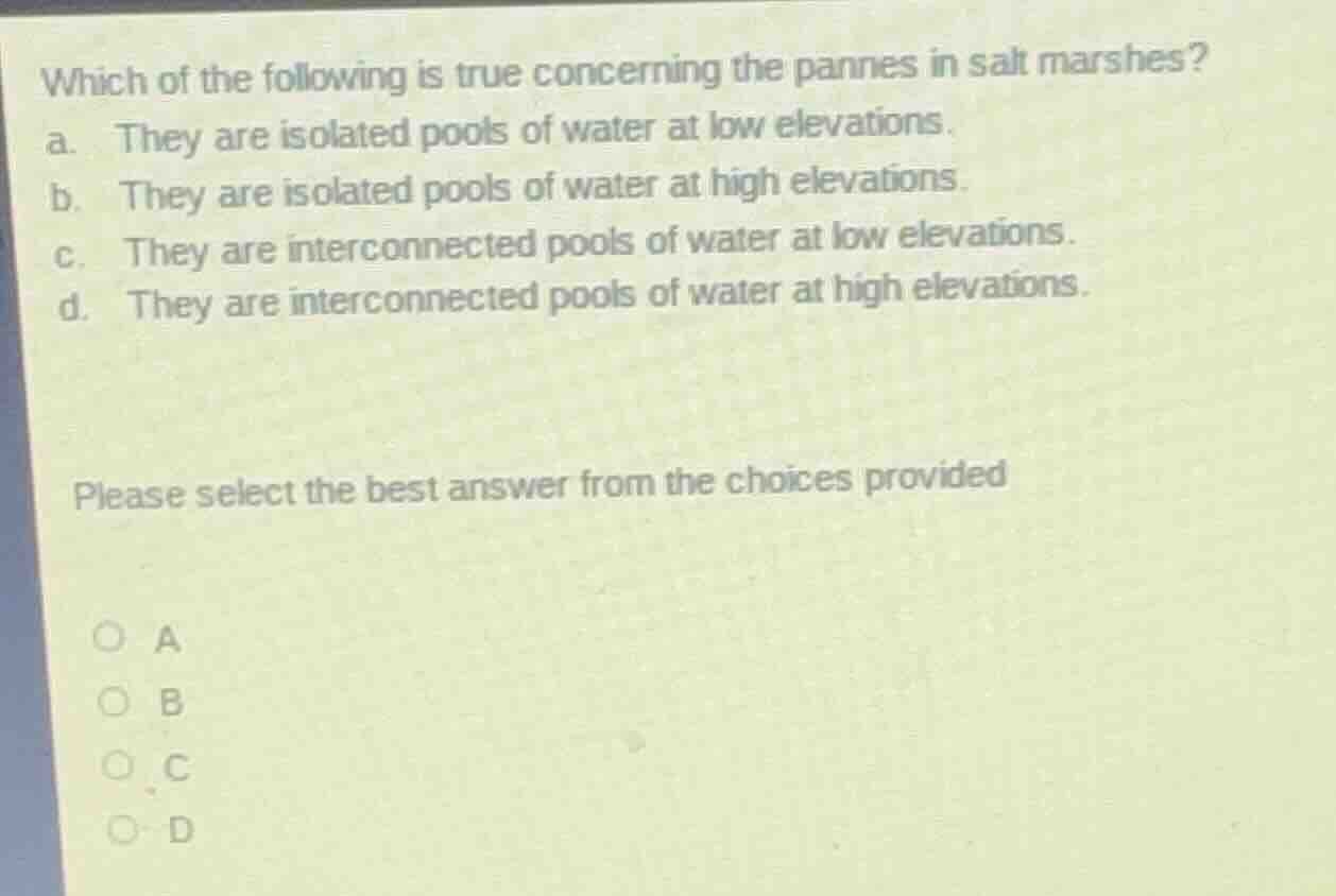 which of the following is true concerning the pannes in salt marshes? a…