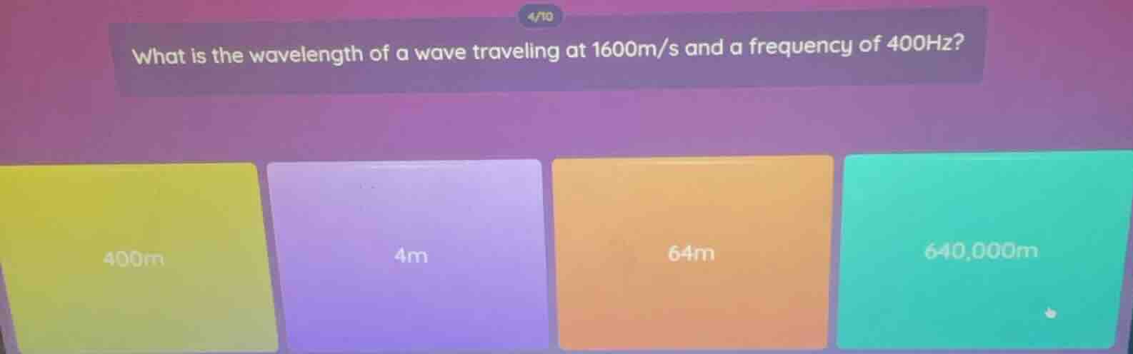 4/10 what is the wavelength of a wave traveling at 1600m/s and a freque…