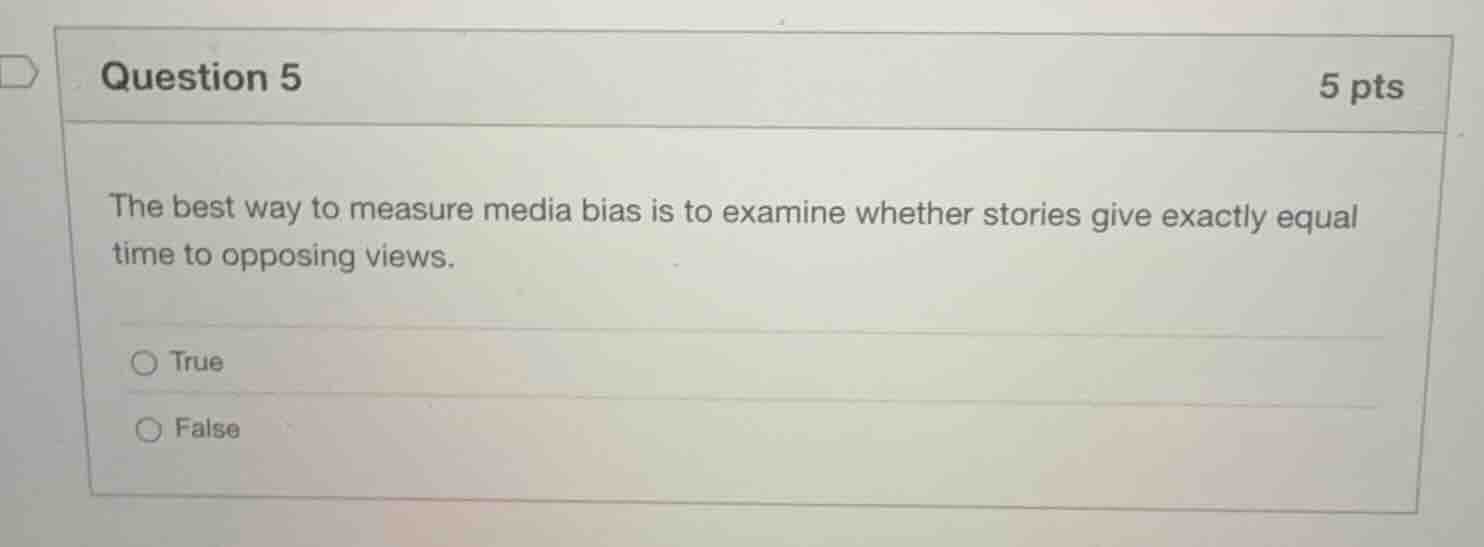question 5 5 pts the best way to measure media bias is to examine wheth…