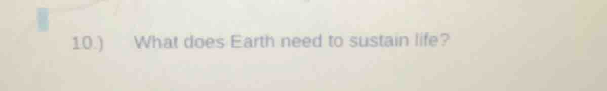 10.) what does earth need to sustain life?