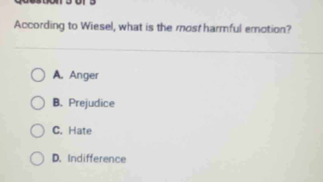 question 3 of 5 according to wiesel, what is the most harmful emotion? …