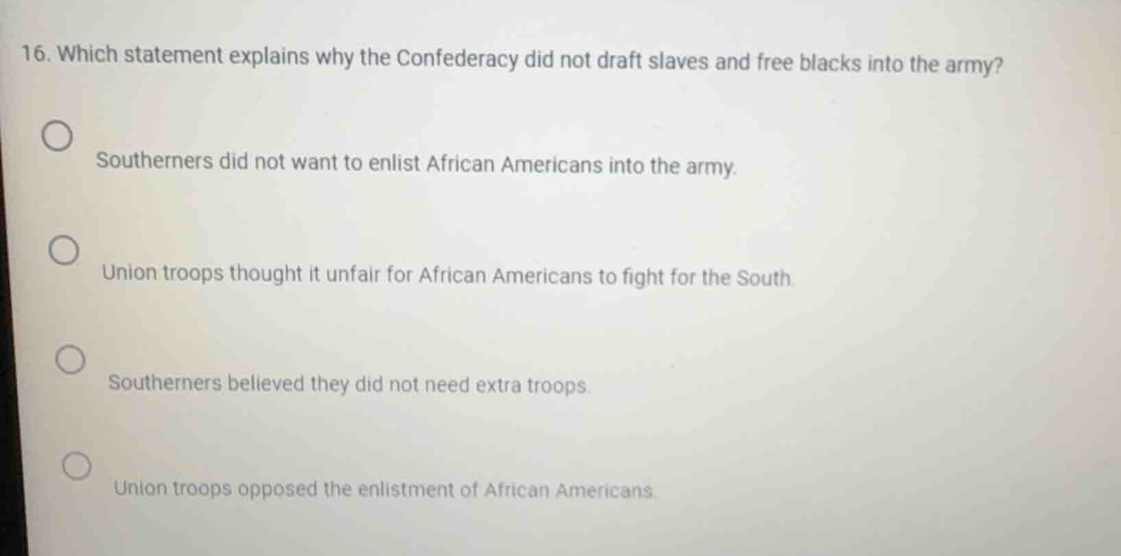 16. which statement explains why the confederacy did not draft slaves a…