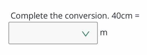 complete the conversion. 40cm = ____ m