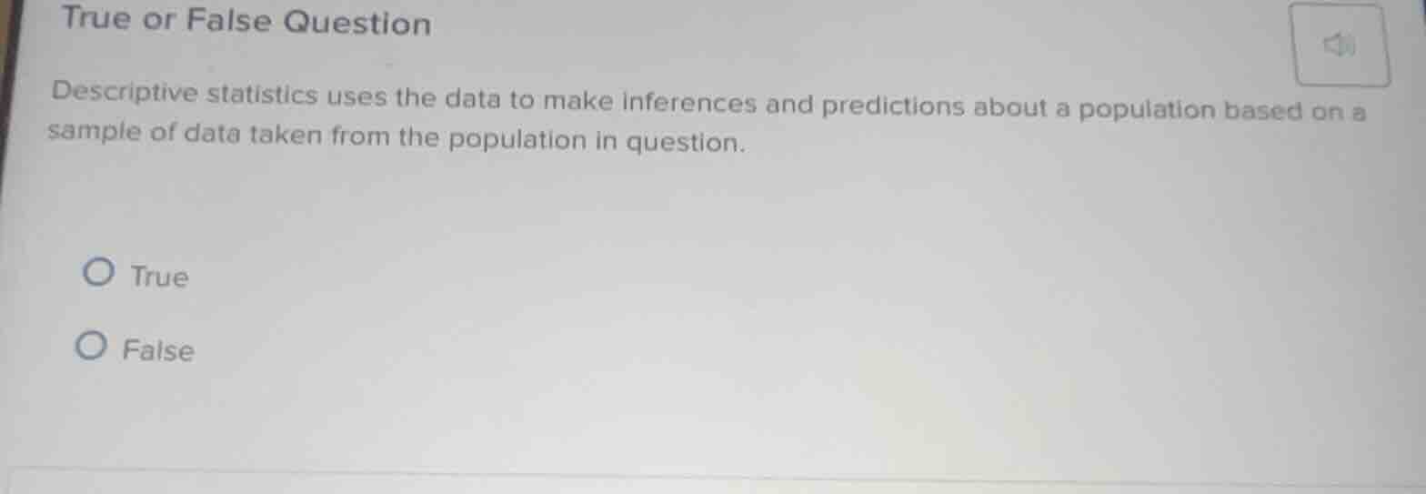 true or false question descriptive statistics uses the data to make inf…