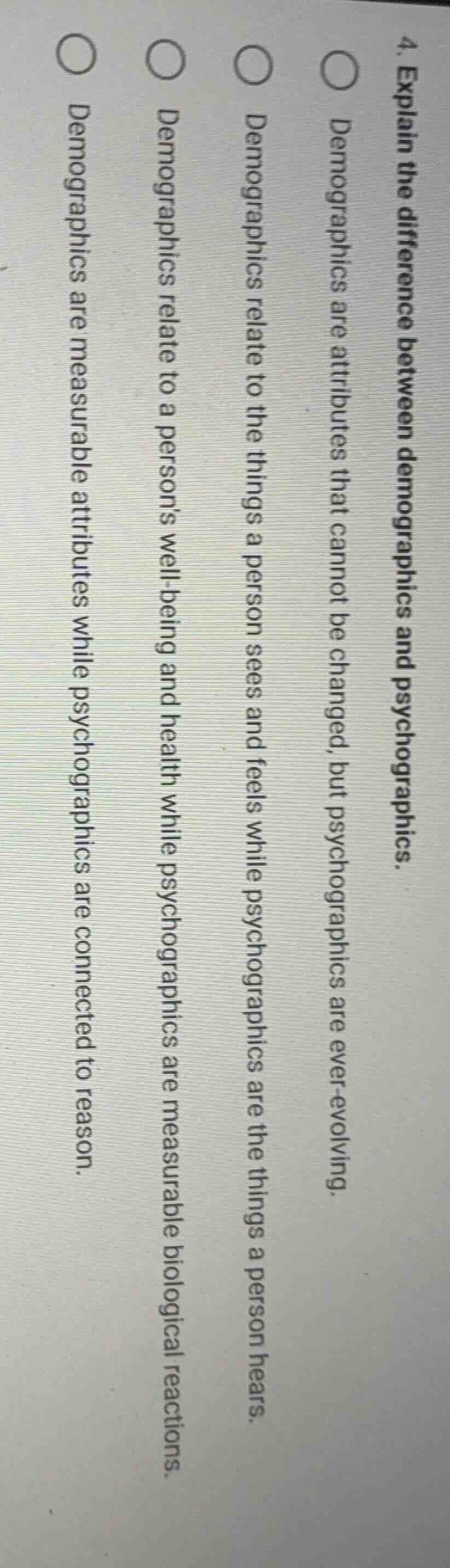 4. explain the difference between demographics and psychographics. ○ de…