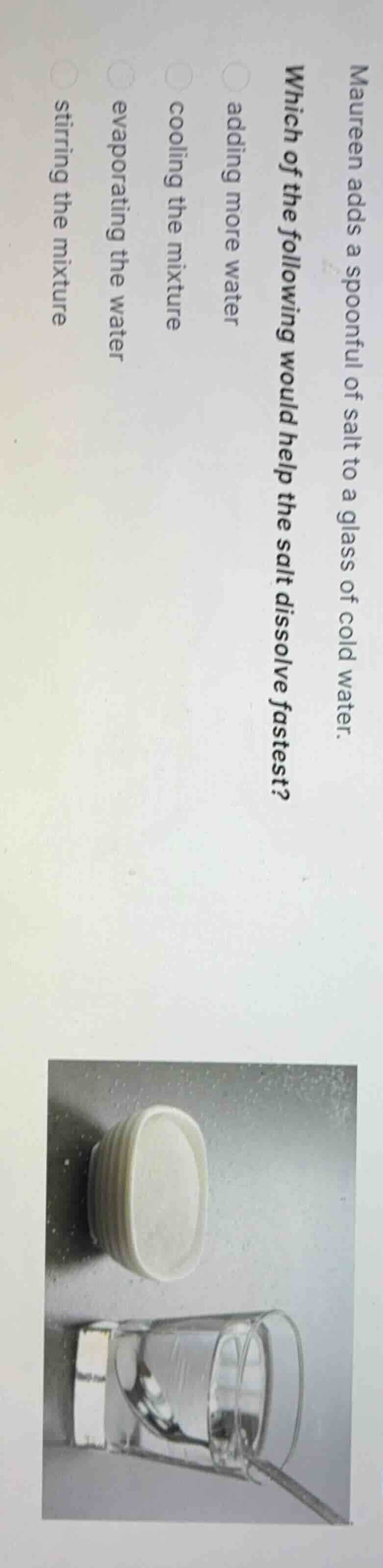 maureen adds a spoonful of salt to a glass of cold water. which of the …