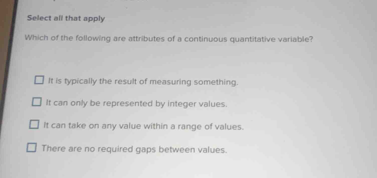 select all that apply which of the following are attributes of a contin…