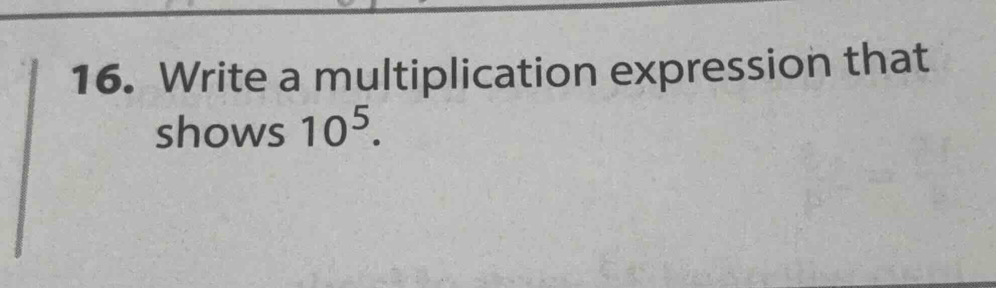 16. write a multiplication expression that shows $10^5$.