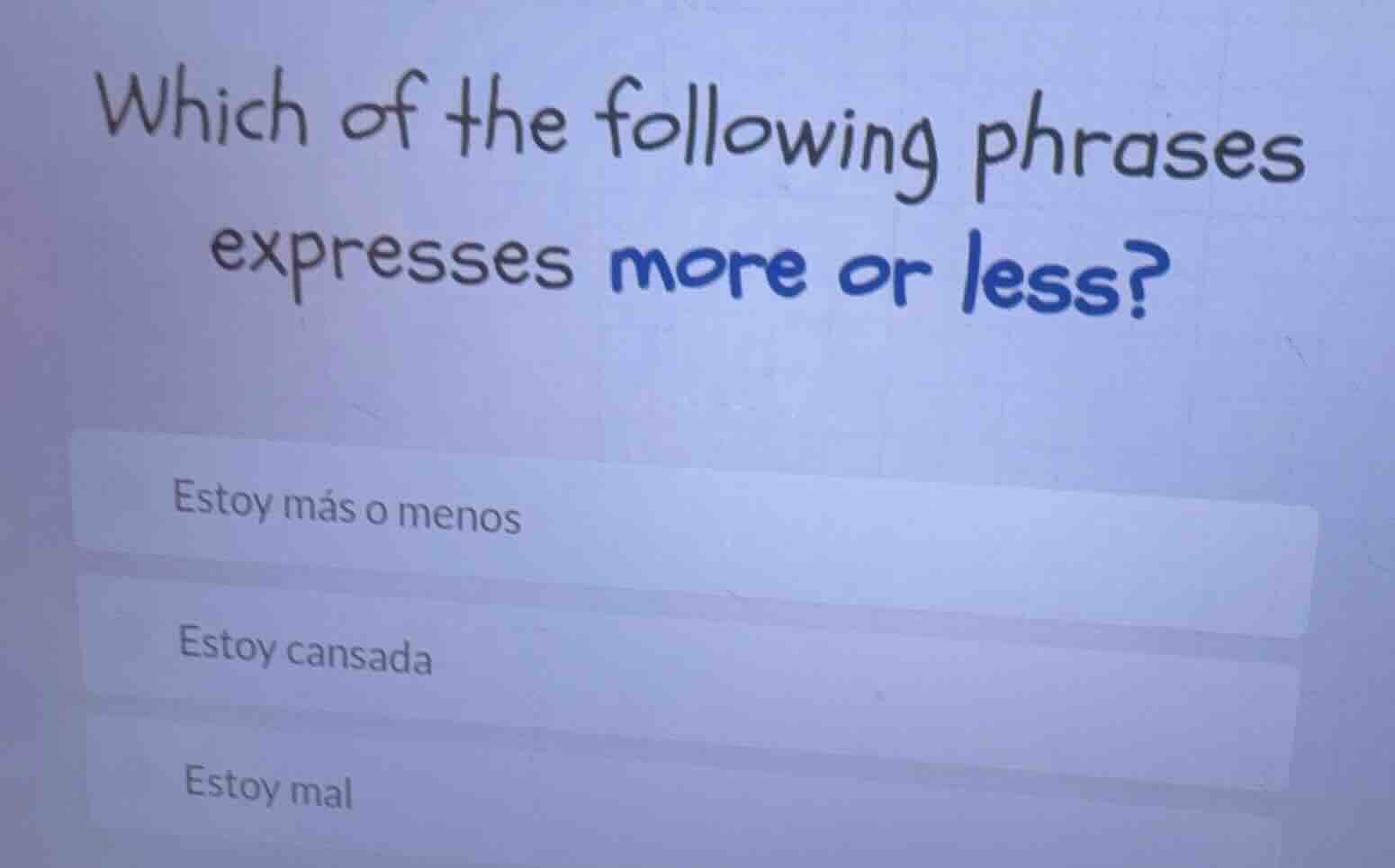which of the following phrases expresses more or less? estoy más o meno…