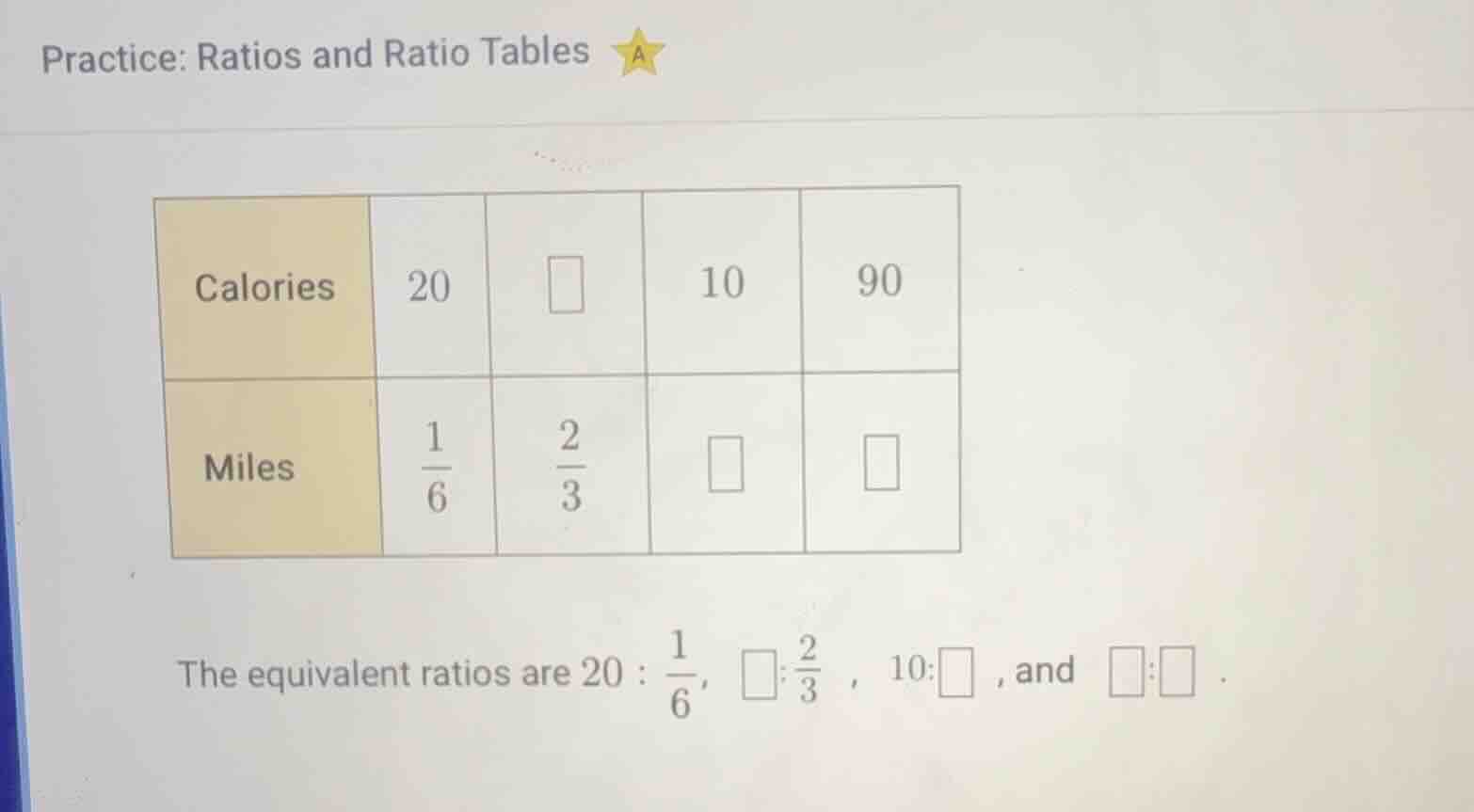 practice: ratios and ratio tablescalories 20 □ 10 90miles $\frac{1}{6}$…
