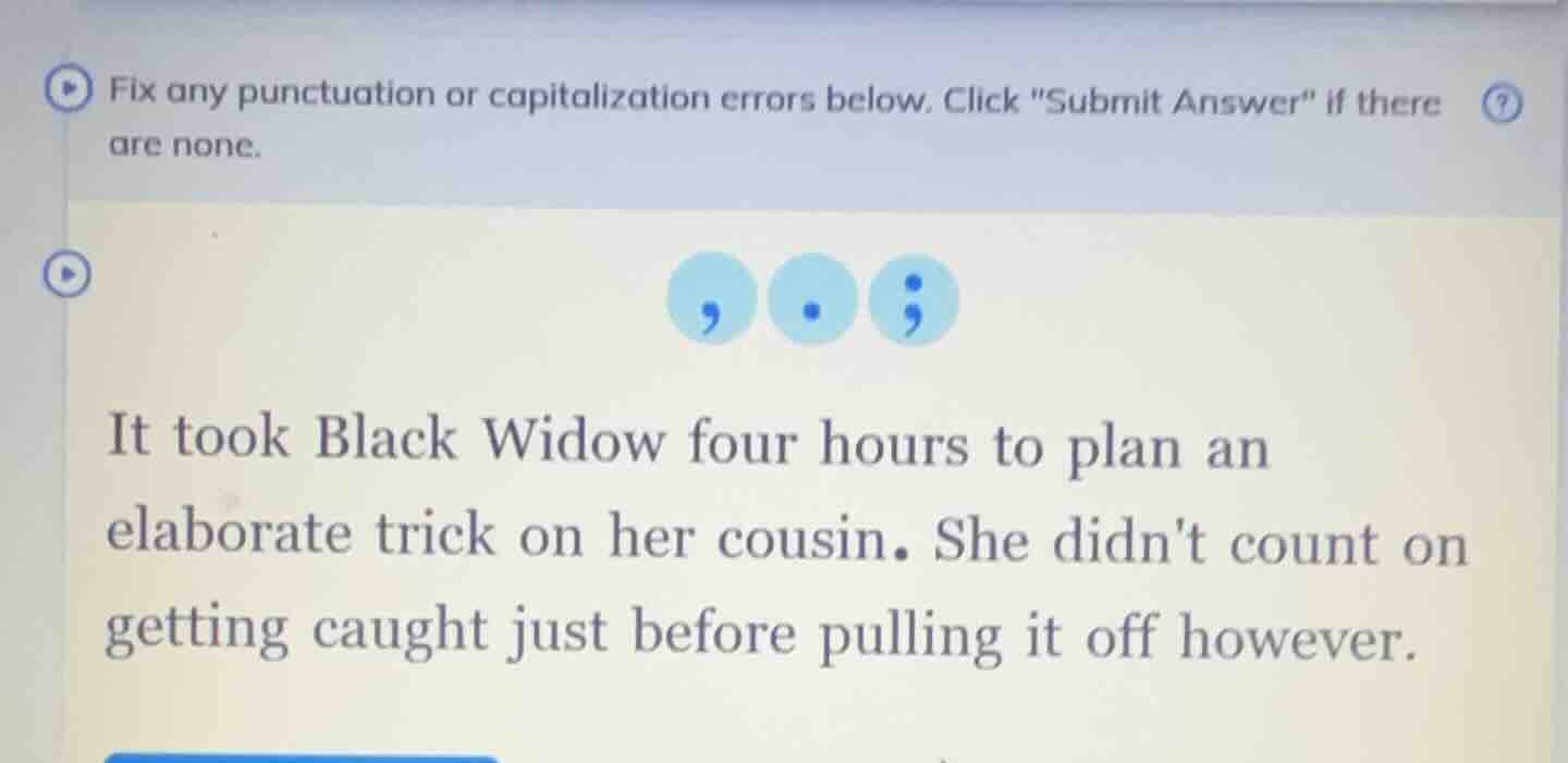 fix any punctuation or capitalization errors below. click \submit answe…