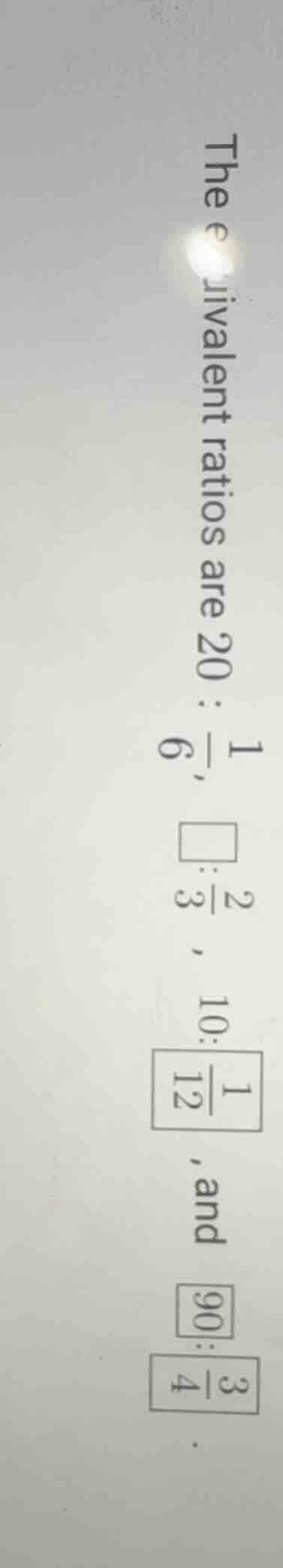 the equivalent ratios are $20: \\frac{1}{6}$, $\\square:\\frac{2}{3}$ ,…