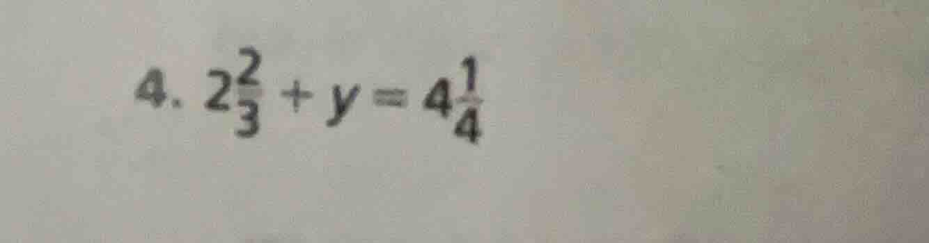 4. $2\\frac{2}{3} + y = 4\\frac{1}{4}$