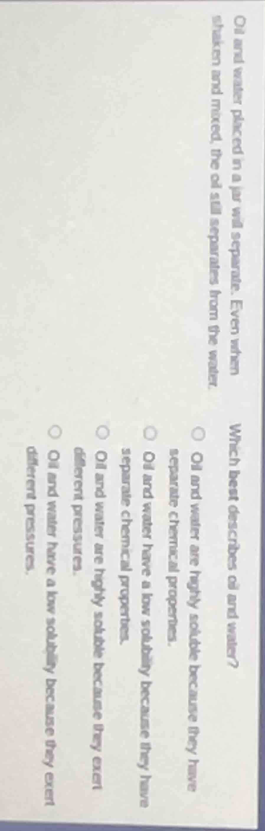 oil and water placed in a jar will separate. even when shaken and mixed…