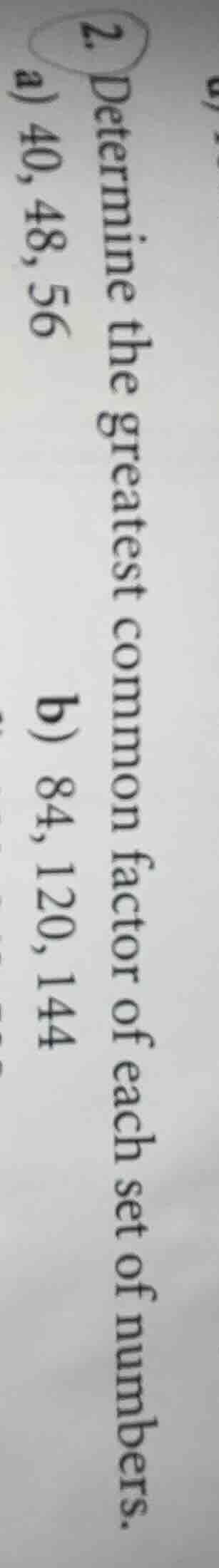 2. determine the greatest common factor of each set of numbers. a) 40, …