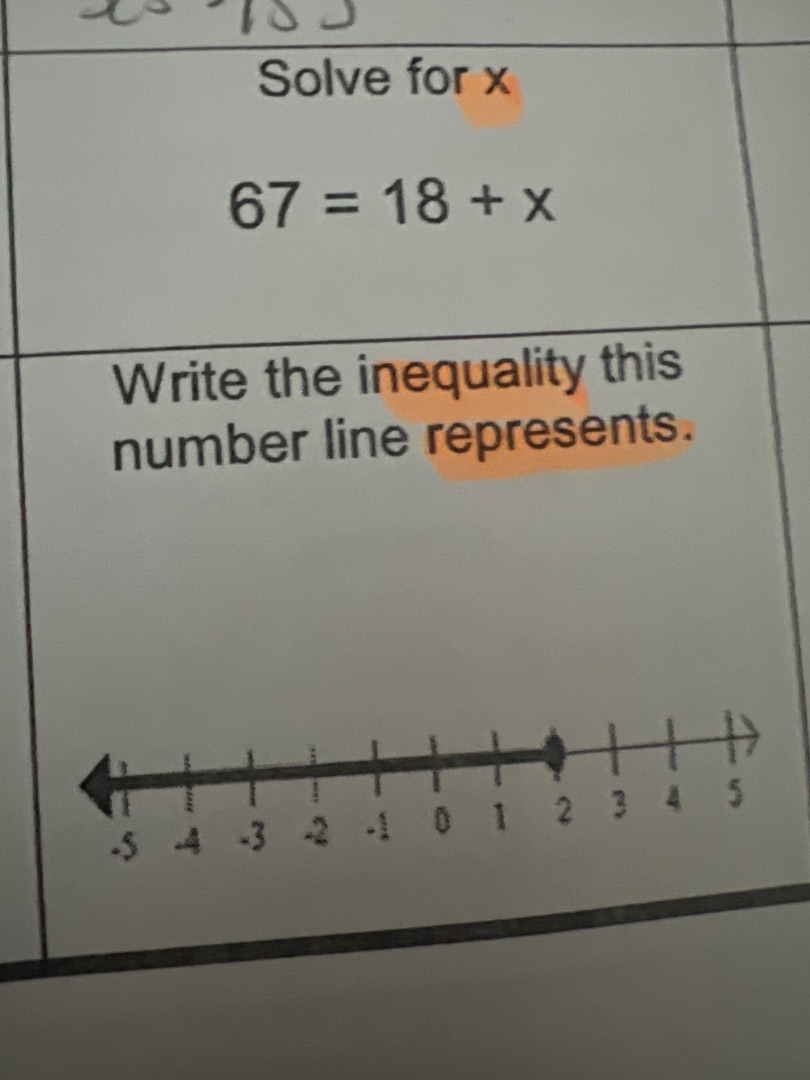 solve for x $67 = 18 + x$ write the inequality this number line represe…