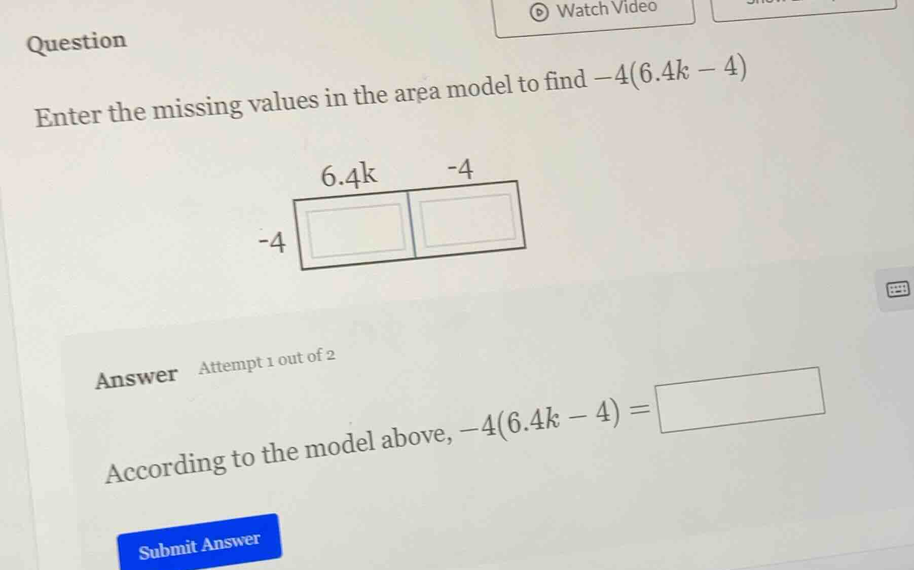 question enter the missing values in the area model to find $-4(6.4k - …