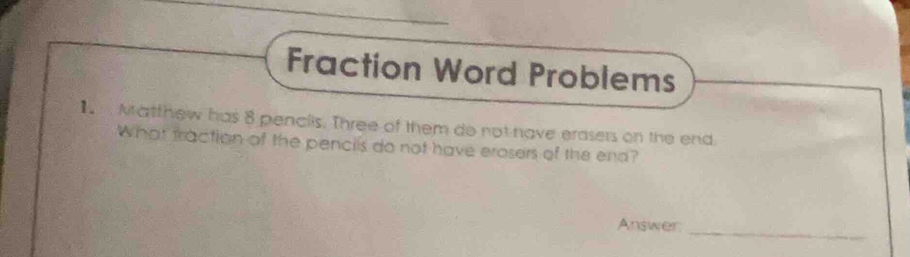 fraction word problems 1. matthew has 8 pencils. three of them do not h…