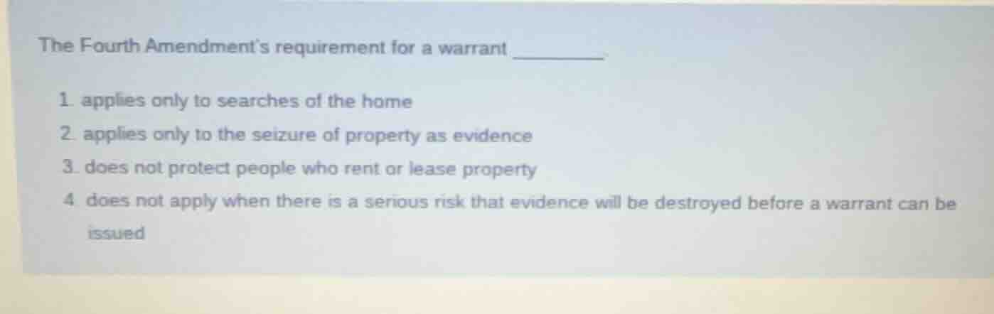 the fourth amendments requirement for a warrant ________. 1. applies on…