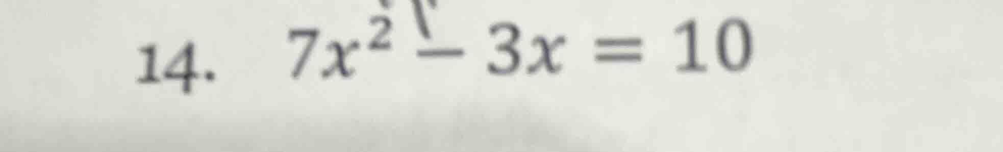 14. $7x^{2}-3x=10$