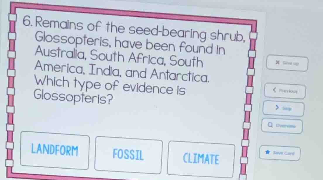 6. remains of the seed-bearing shrub, glossopteris, have been found in …