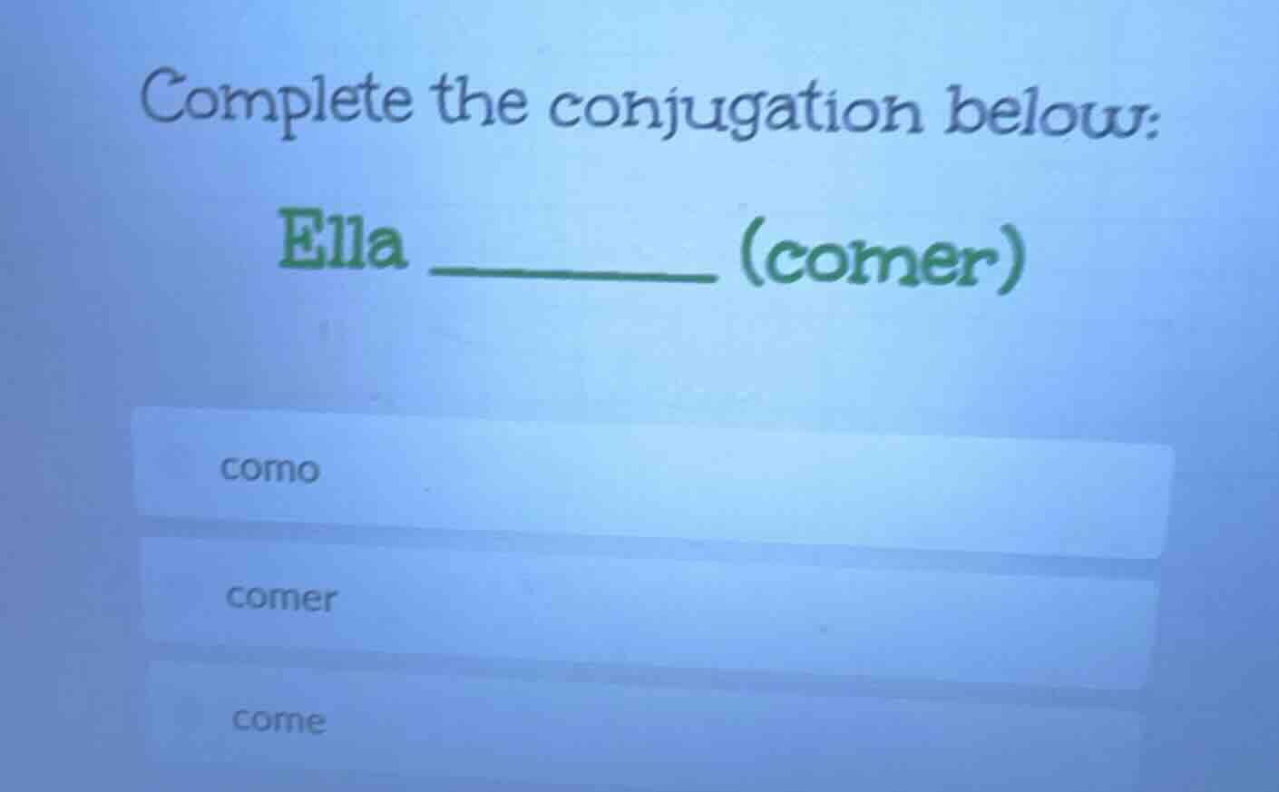 complete the conjugation below: ella ______ (comer) como comer come