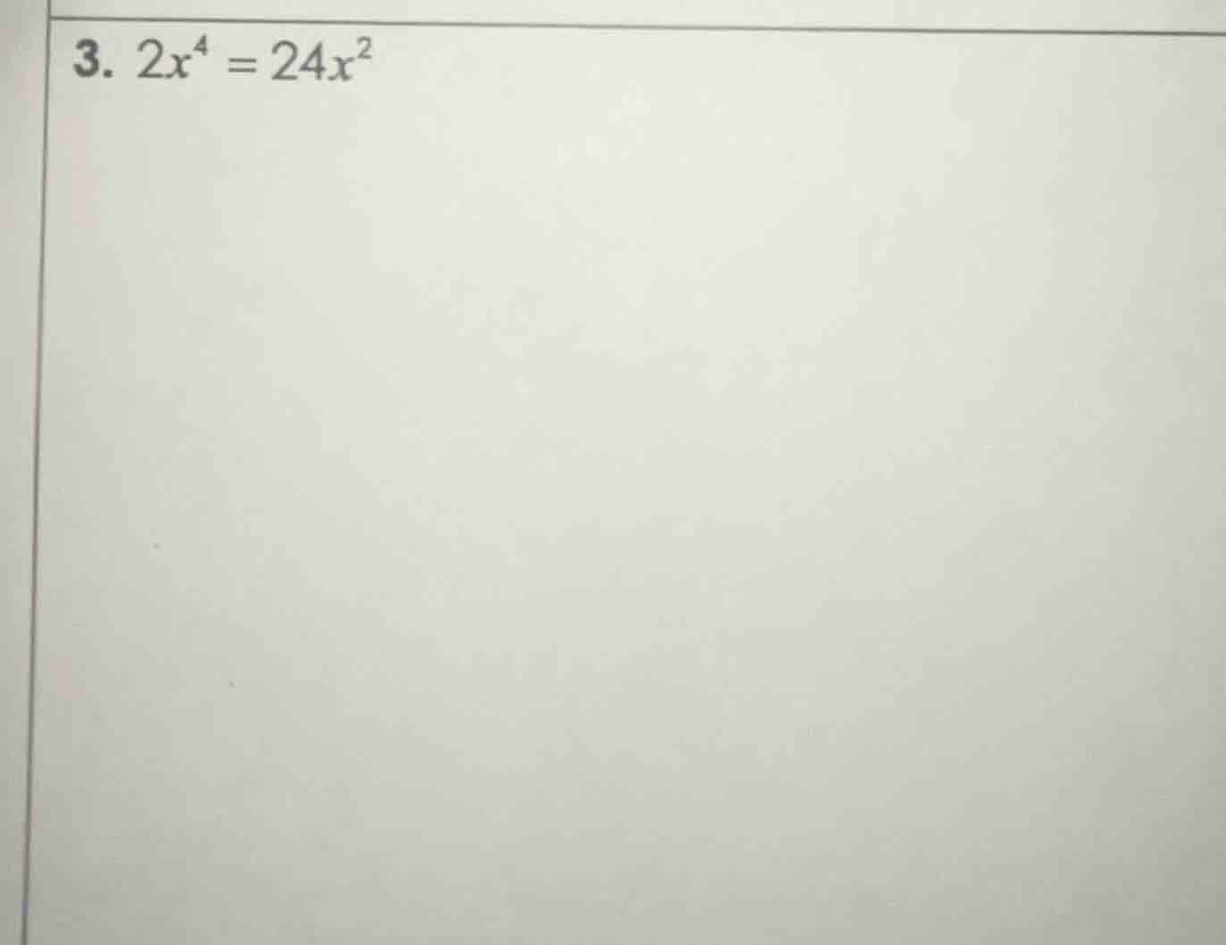3. $2x^4 = 24x^2$