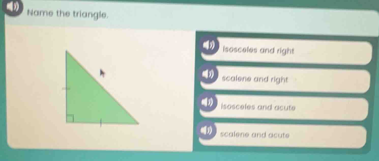 name the triangle. isosceles and right scalene and right isosceles and …