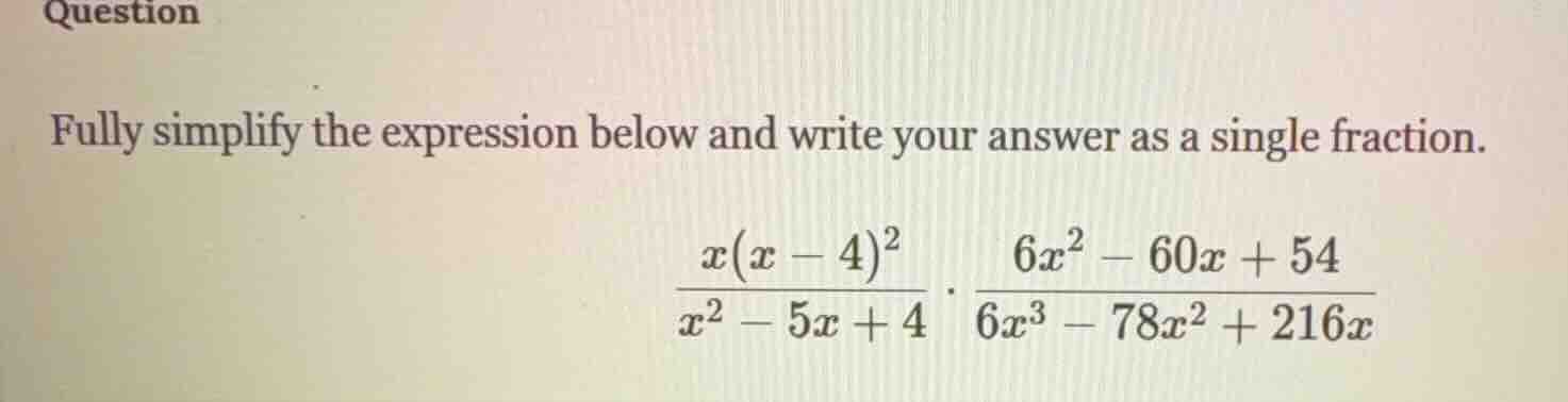 question fully simplify the expression below and write your answer as a…