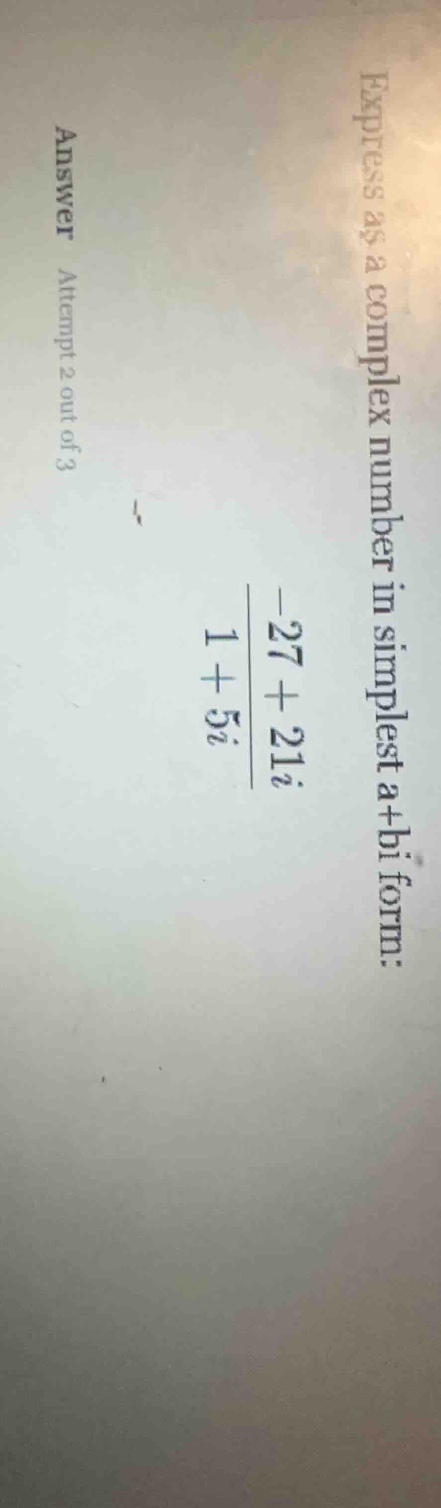 express as a complex number in simplest $a+bi$ form: $\frac{-27 + 21i}{…