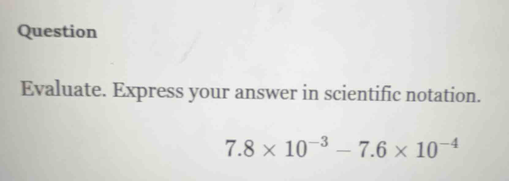 question evaluate. express your answer in scientific notation. $7.8 \\t…