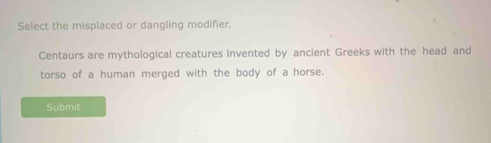 select the misplaced or dangling modifier. centaurs are mythological cr…