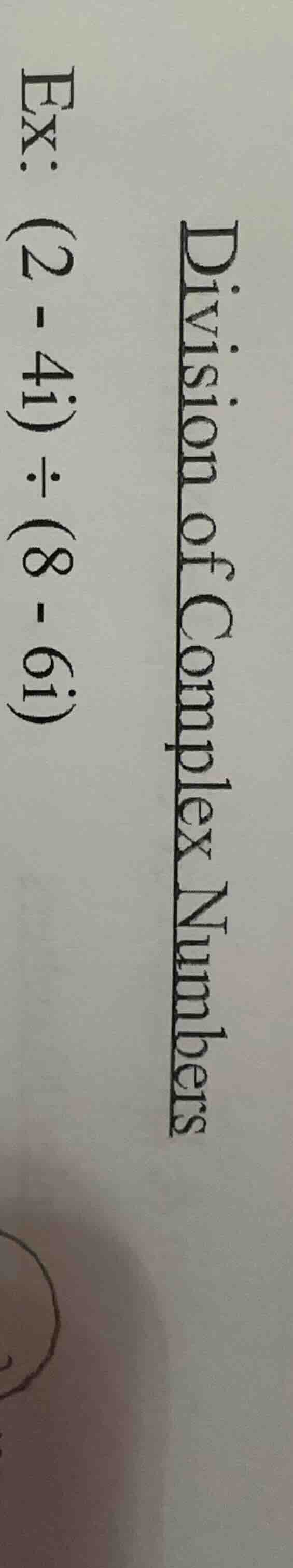 division of complex numbers ex: $(2 - 4i) \\div (8 - 6i)$