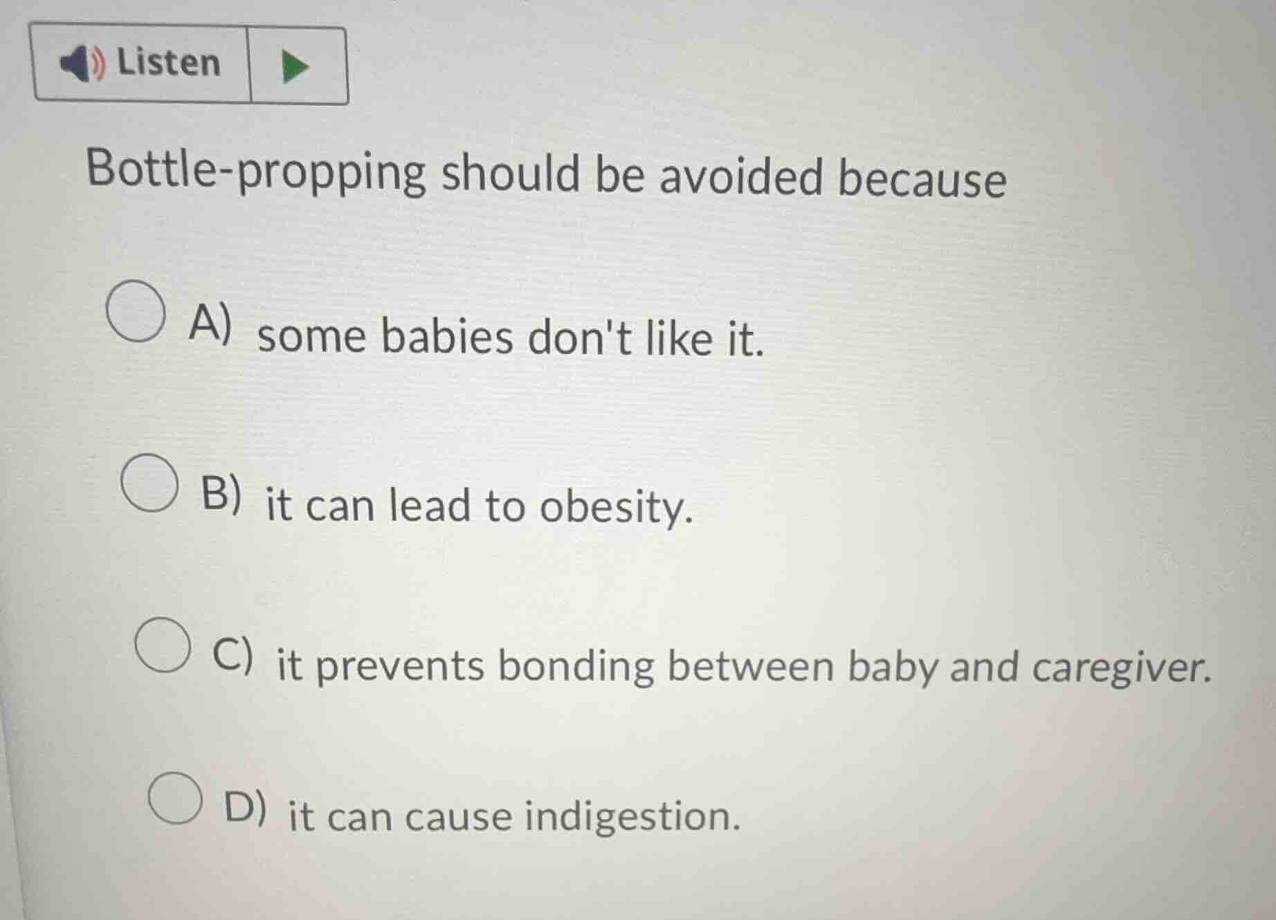 listen bottle-propping should be avoided because a) some babies dont li…