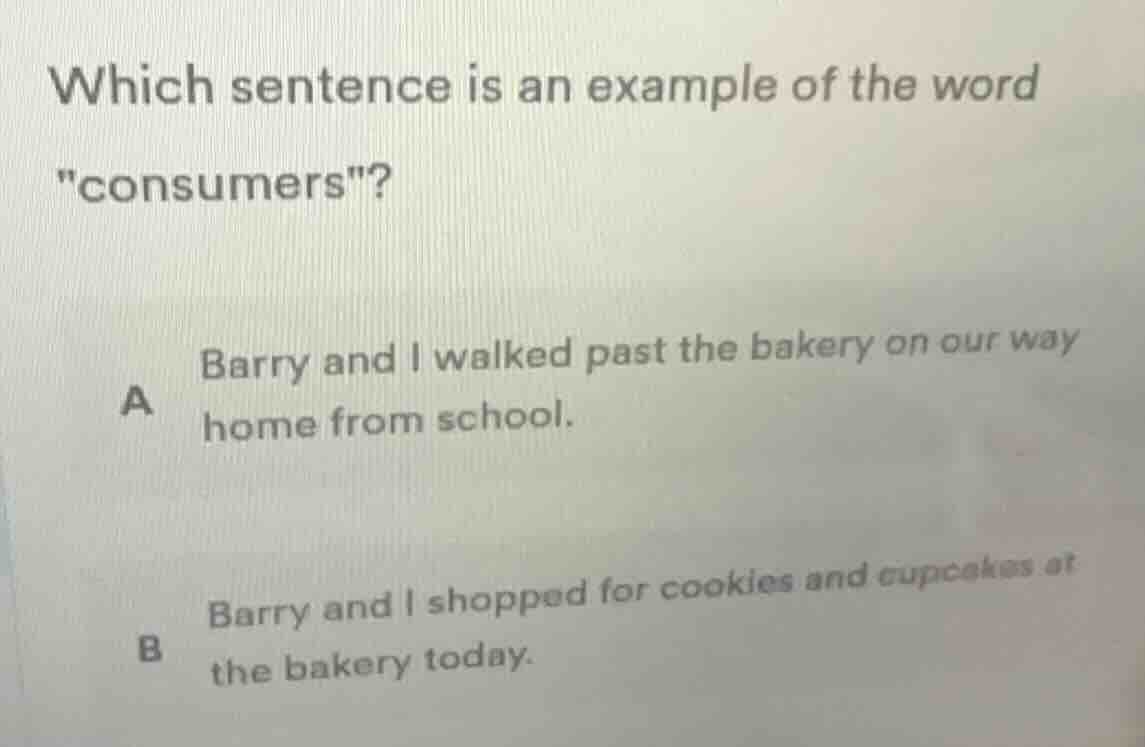 which sentence is an example of the word \consumers\? a barry and i wal…