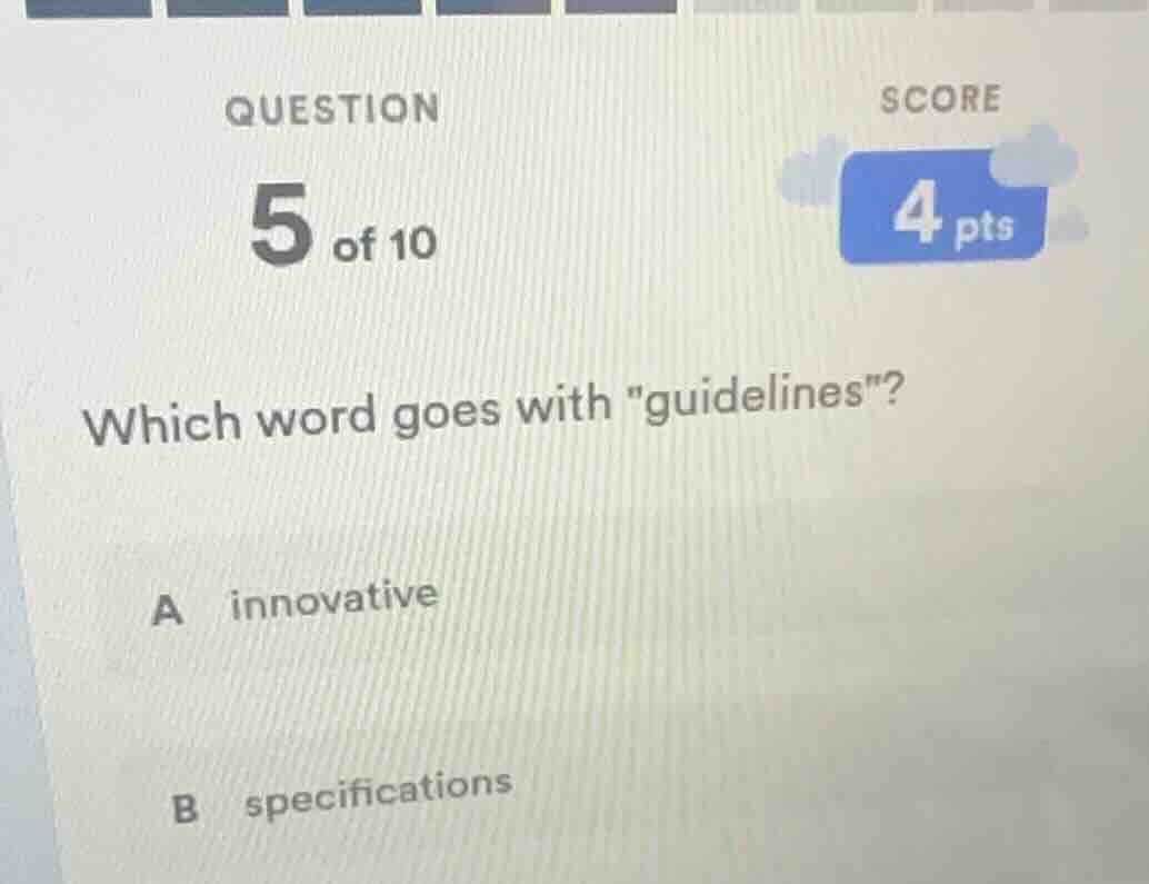 question 5 of 10 score 4 pts which word goes with \guidelines\? a innov…
