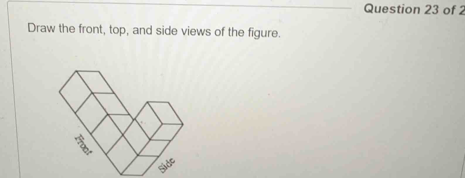 question 23 of 2 draw the front, top, and side views of the figure.