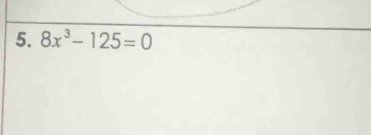 5. $8x^{3}-125=0$