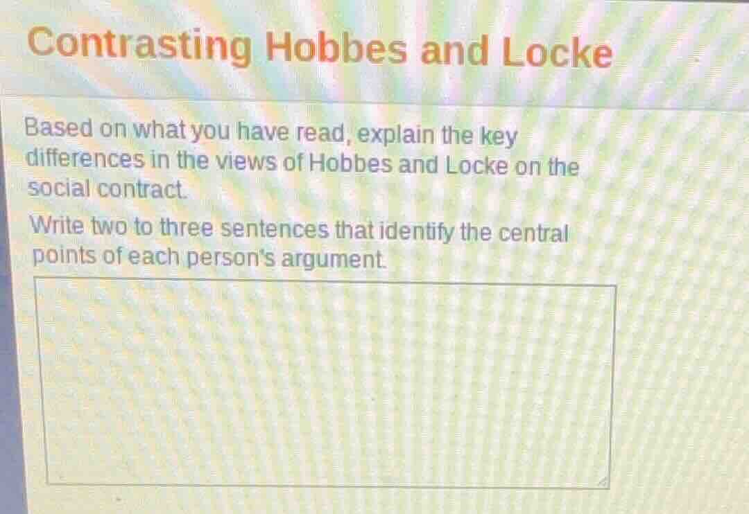 contrasting hobbes and locke based on what you have read, explain the k…