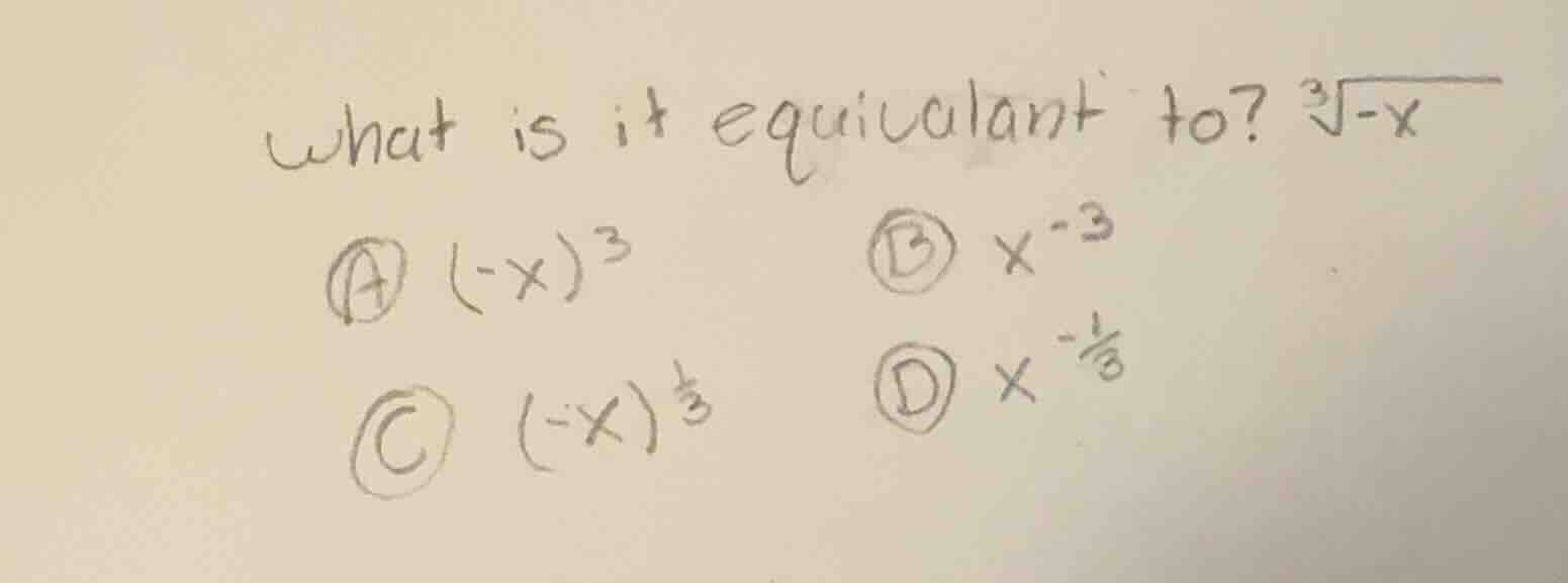 what is it equivalent to? $sqrt3{-x}$ a $(-x)^3$ b $x^{-3}$ c $(-x)^{\f…