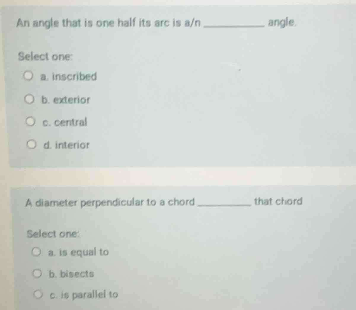 an angle that is one half its arc is a/n __________ angle. select one: …