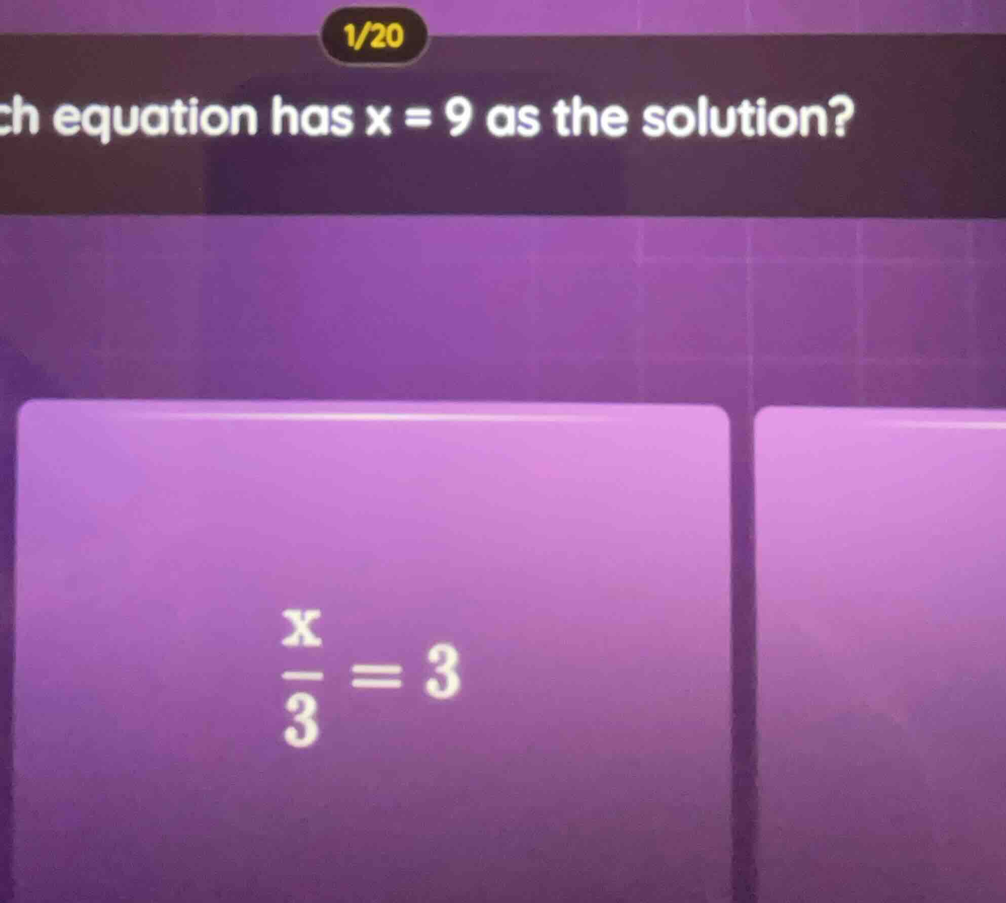 1/20 which equation has $x = 9$ as the solution? $\frac{x}{3}=3$