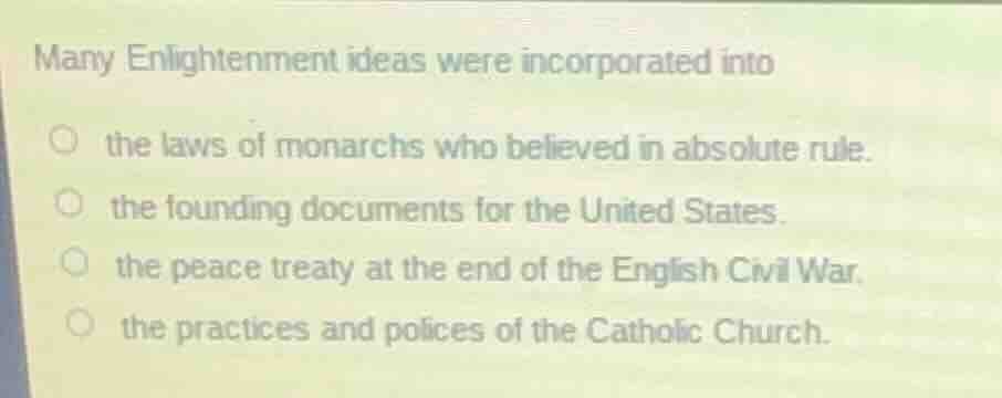 many enlightenment ideas were incorporated into ○ the laws of monarchs …